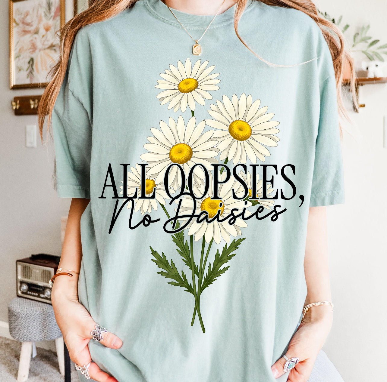 ALL OOPSIES NO DAISIES - DTF TRANSFER