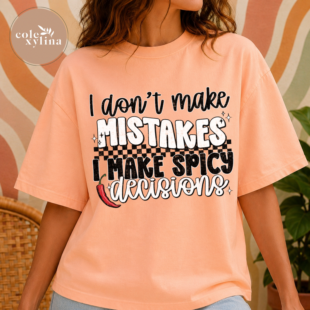 I DON’T MAKE MISTAKES I MAKE SPICY DECISIONS - DTF TRANSFER