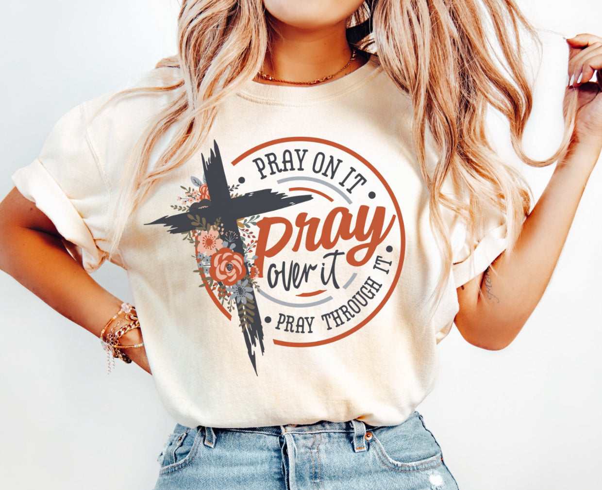 PRAY ON IT PRAY OVER IT PRAY THROUGH IT - SHIRT