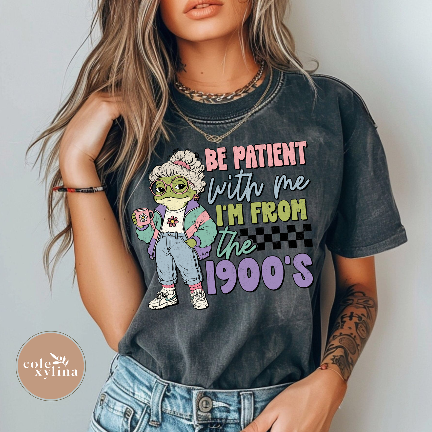 BE PATIENT WITH ME I’M FROM THE 1900’S - DTF TRANSFER
