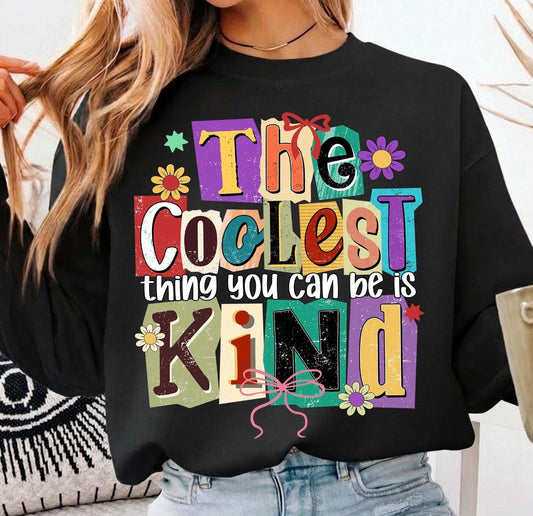 THE COOLEST THING YOU CAN DO IS BE KIND (2 COLOR OPTIONS) - DTF TRANSFER