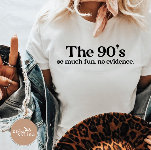 THE 90S SO MUCH FUN. NO EVIDENCE - DTF TRANSFER