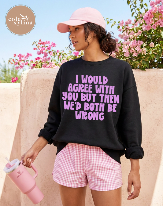 I WOULD AGREE WITH YOU BUT THEN WE’D BOTH BE WRONG - DTF TRANSFER