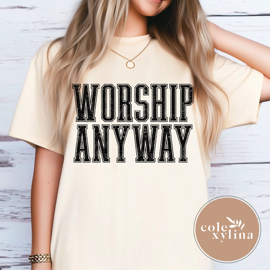 WORSHIP ANYWAY (2 COLOR OPTIONS) - DTF TRANSFER