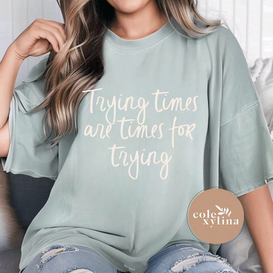TRYING TIMES ARE TIMES FOR TRYING (2 OPTIONS) - DTF TRANSFER