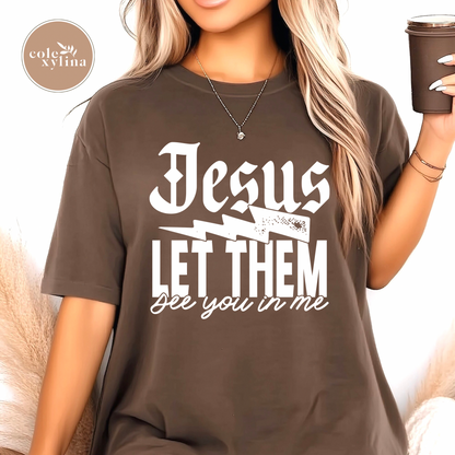JESUS LET THEM SEE YOU IN ME (3 OPTIONS) - DTF TRANSFER