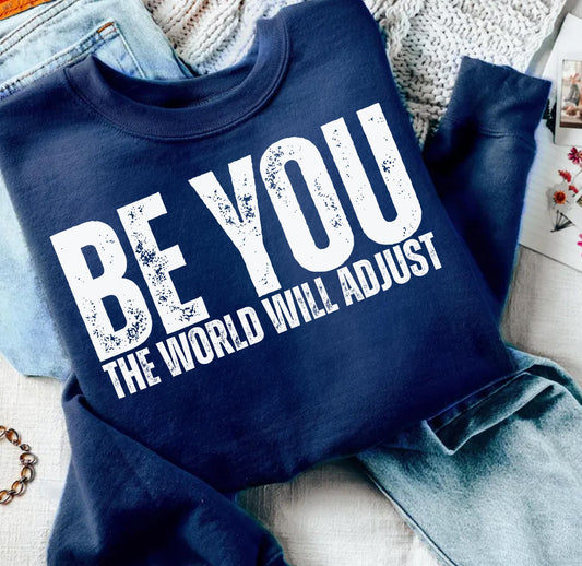 BE YOU THE WORLD WILL ADJUST - DTF TRANSFER