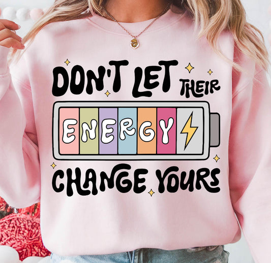 DON’T LET THEIR ENERGY CHANGE YOURS BATTERY - DTF TRANSFER