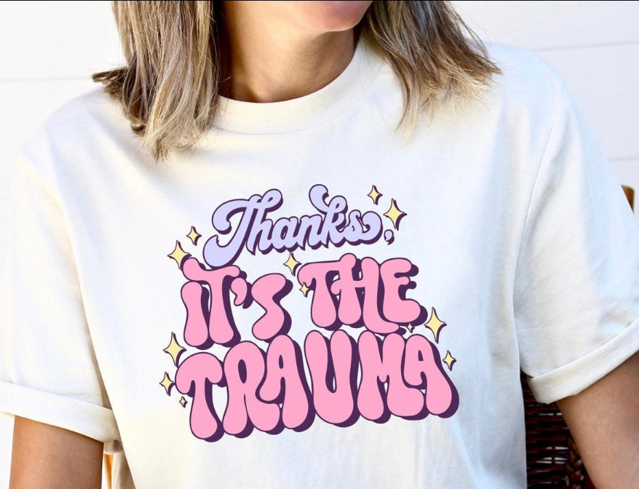 (DTF PRINT) THANKS IT’S THE TRAUMA