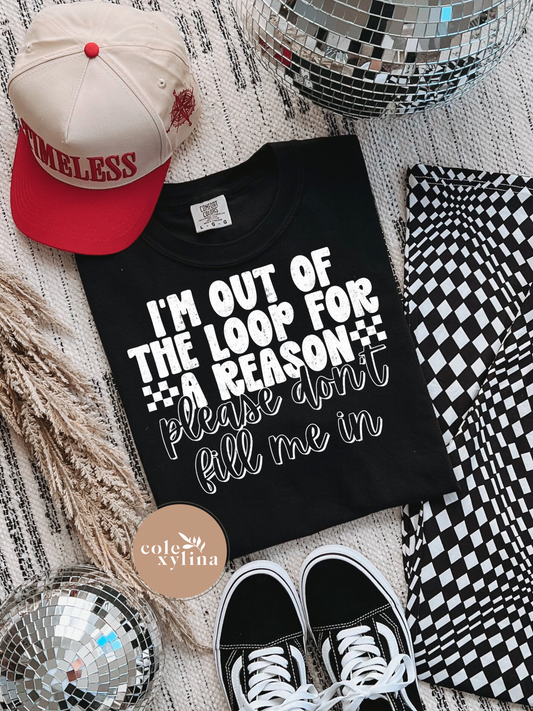 I’M OUT OF THE LOOP FOR A REASON WHITE - DTF TRANSFER