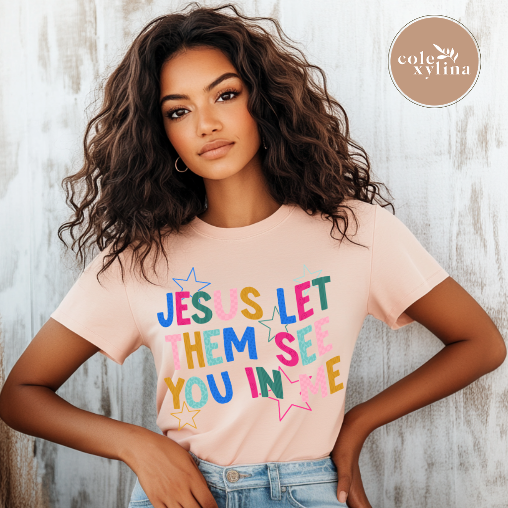 GIRYLY JESUS LET THEM SEE YOU IN ME - DTF TRANSFER