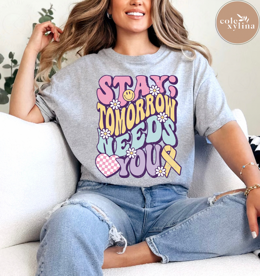STAY TOMORROW NEEDS YOU (2 OPTIONS) - DTF TRANSFER