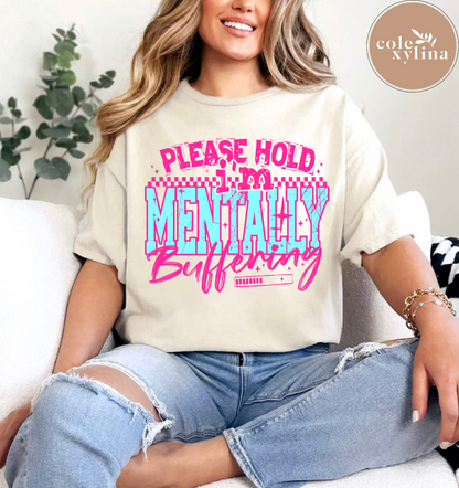 PLEASE HOLD MENTALLY BUFFERING (3 COLOR OPTIONS) - DTF TRANSFER