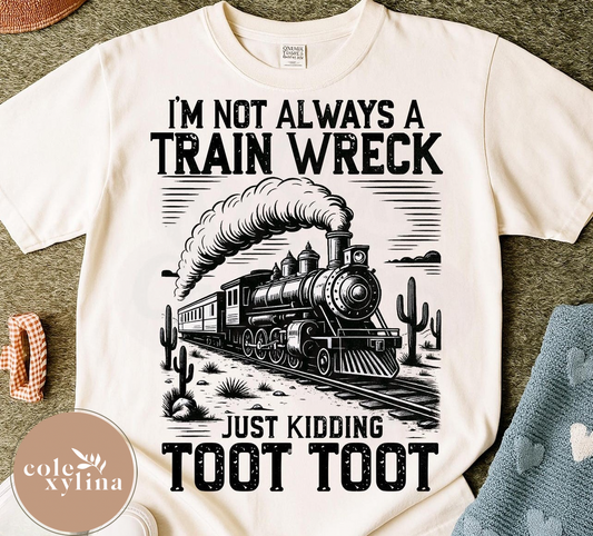 I’M NOT ALWAYS A TRAIN WRECK - DTF TRANSFER
