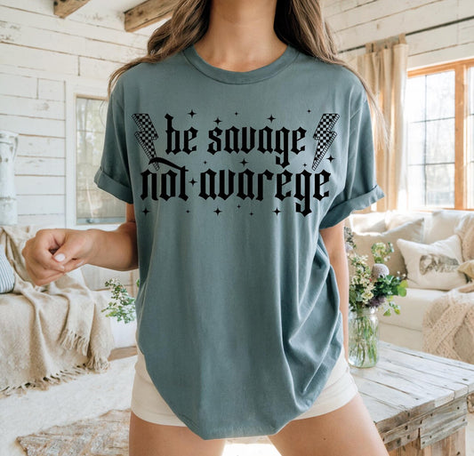 BE SAVAGE NOT AVERAGE - DTF TRANSFER