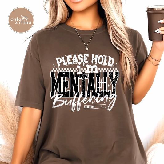PLEASE HOLD MENTALLY BUFFERING (3 COLOR OPTIONS) - DTF TRANSFER