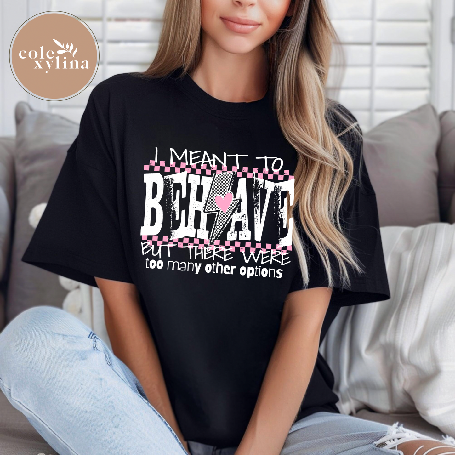 I MEANT TO BEHAVE (2 OPTIONS) - DTF TRANSFER