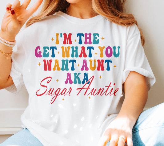 I’M THE GET WHAT YOU WANT AUNT - DTF TRANSFER