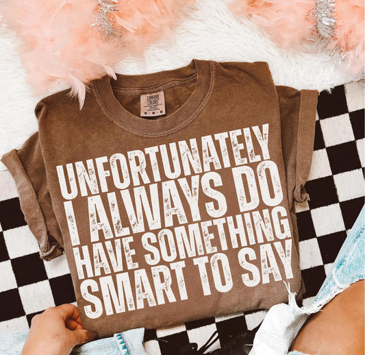 UNFORTUNATELY I DO ALWAYS HAVE SOMETHING SMART TO SAY (2 OPTIONS) - DTF TRANSFER