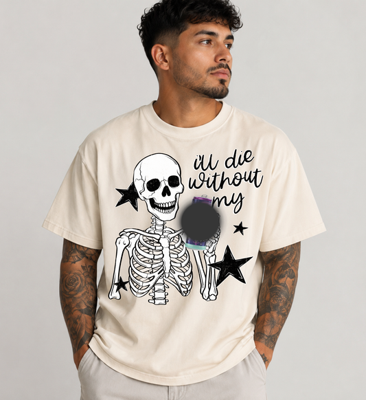 SKELETON I’LL DIE WITHOUT MY DRINK - DTF TRANSFER