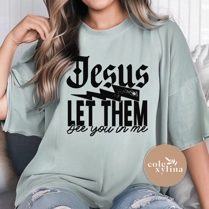 JESUS LET THEM SEE YOU IN ME (3 OPTIONS) - DTF TRANSFER