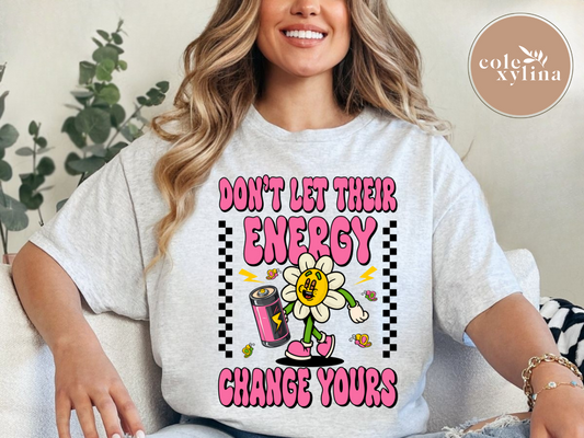 DON’T LET THEIR ENERGY CHANGE YOURS - DTF TRANSFER