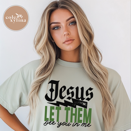 JESUS LET THEM SEE YOU IN ME (3 OPTIONS) - DTF TRANSFER