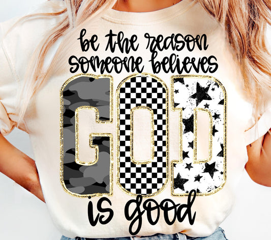 BE THE REASON SOMEONE BELIEVES GOD IS GOOD - DTF TRANSFER
