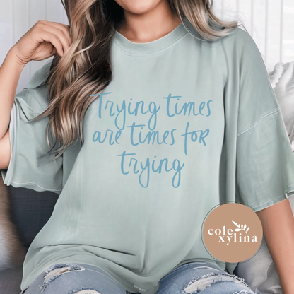 TRYING TIMES ARE TIMES FOR TRYING (2 OPTIONS) - DTF TRANSFER