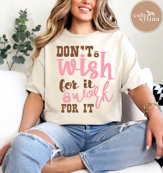 DON’T WISH FOR IT WORK FOR IT - DTF TRANSFER