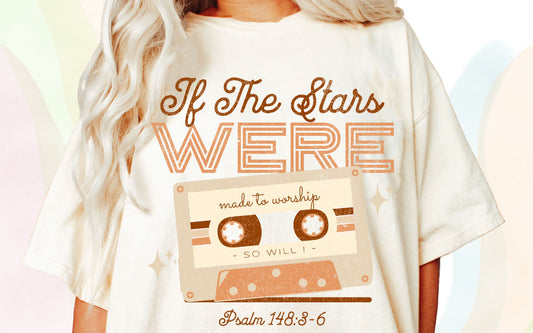 IF THE STARS WERE MADE TO WORSHIP - DTF TRANSFER