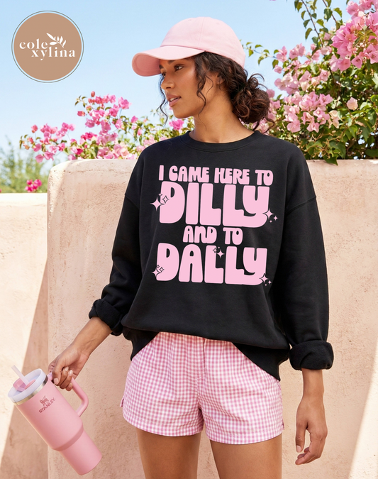 I CAME HERE TO DILLY AND TO DALLY - DTF TRANSFER