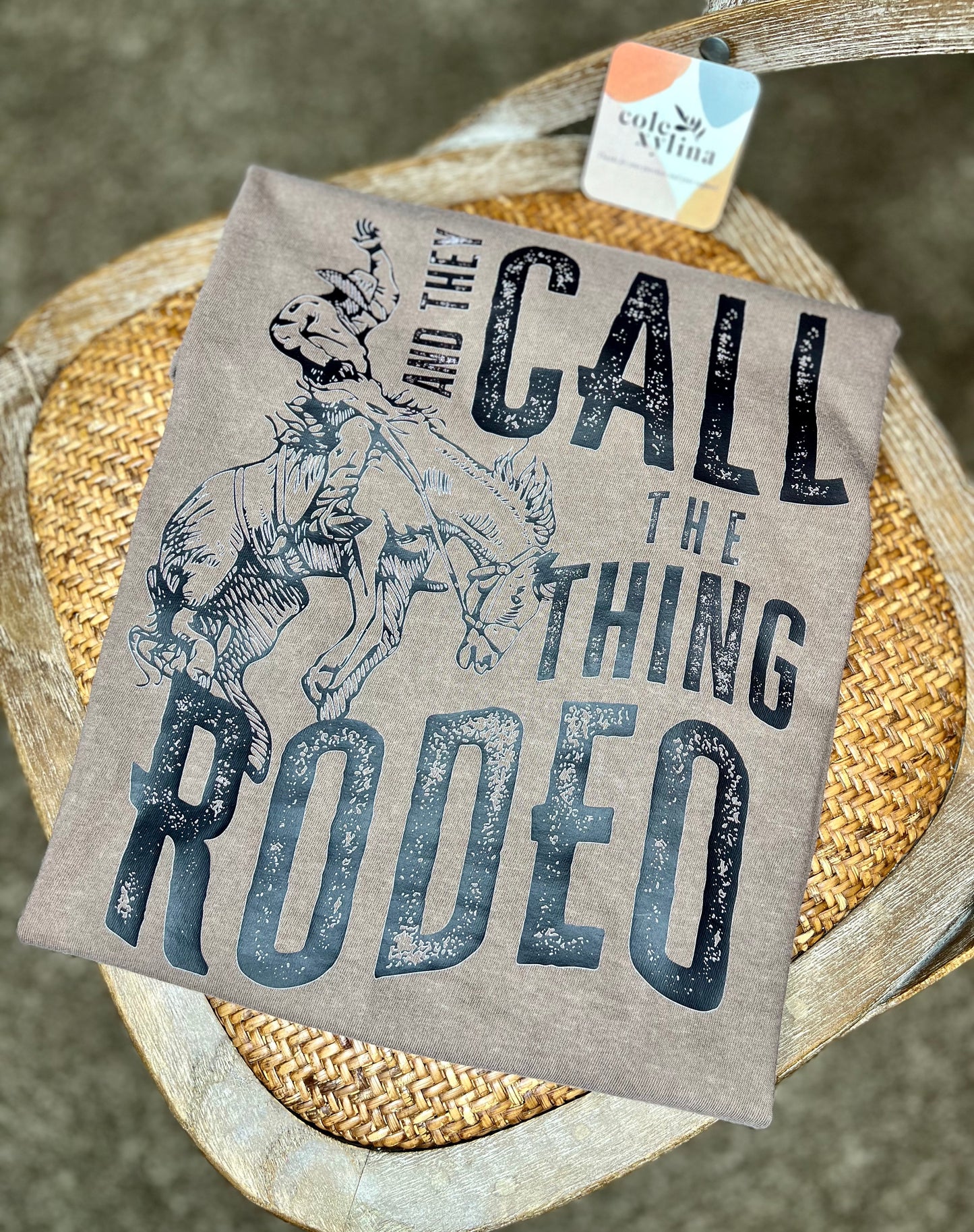 AND THEY CALL THE THING RODEO - SHIRT (MEN & WOMEN)